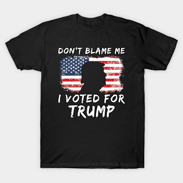 Don't blame me I voted for TRUMP T-Shirt by ClaudiaWinterkam